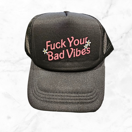 F Your Bad Vibes Foam Trucker Hat